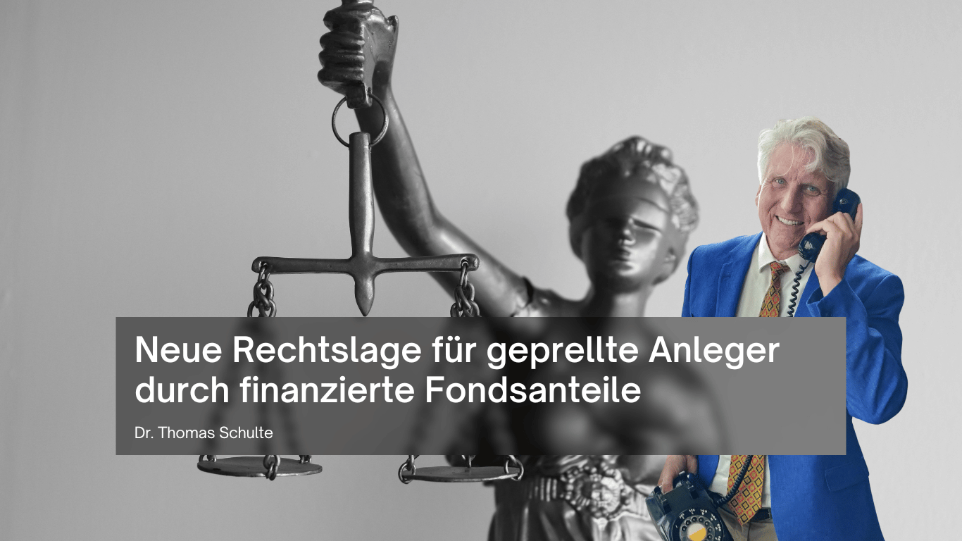 Neue Rechtslage für geprellte Anleger durch finanzierte Fondsanteile - Dr Thomas Schulte