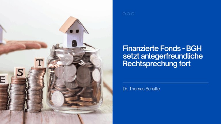 Finanzierte Fonds - BGH setzt anlegerfreundliche Rechtsprechung fort - Dr Thomas Schulte