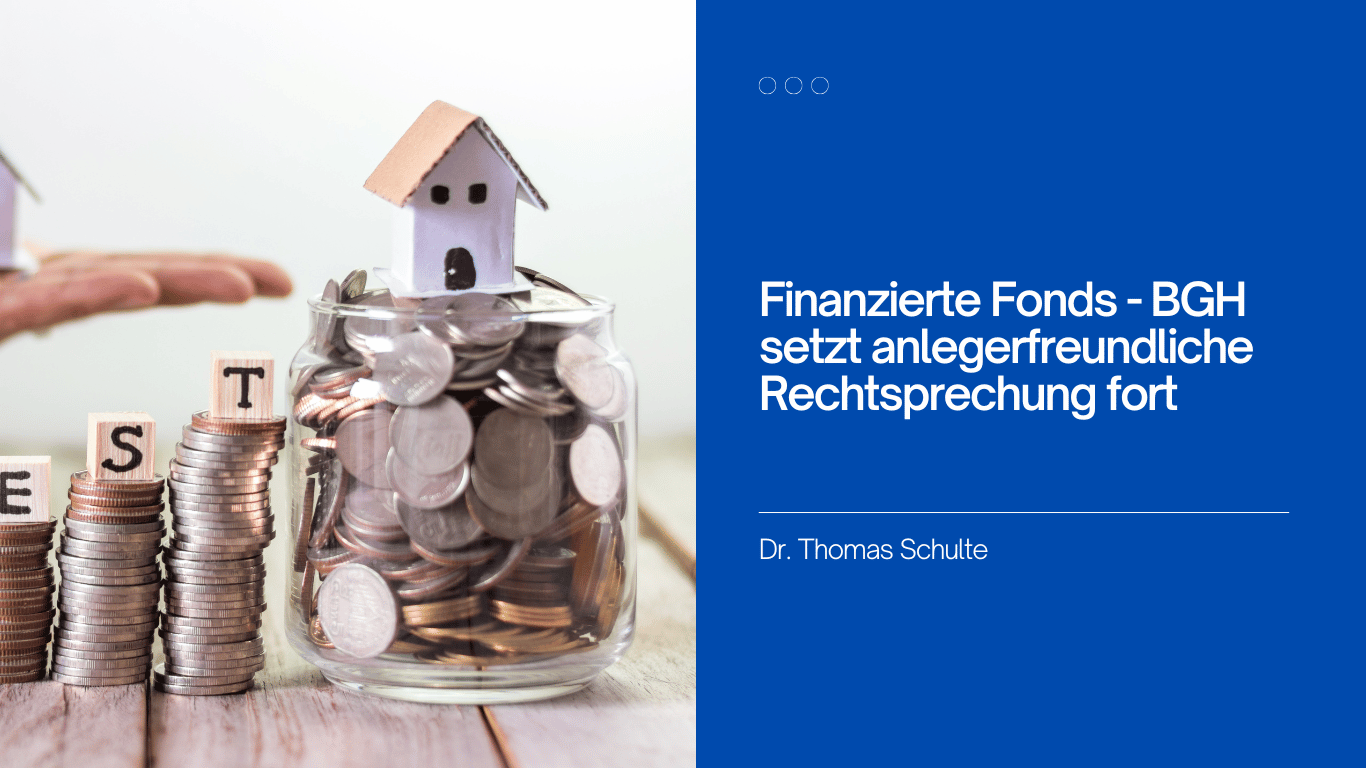 Finanzierte Fonds - BGH setzt anlegerfreundliche Rechtsprechung fort - Dr Thomas Schulte