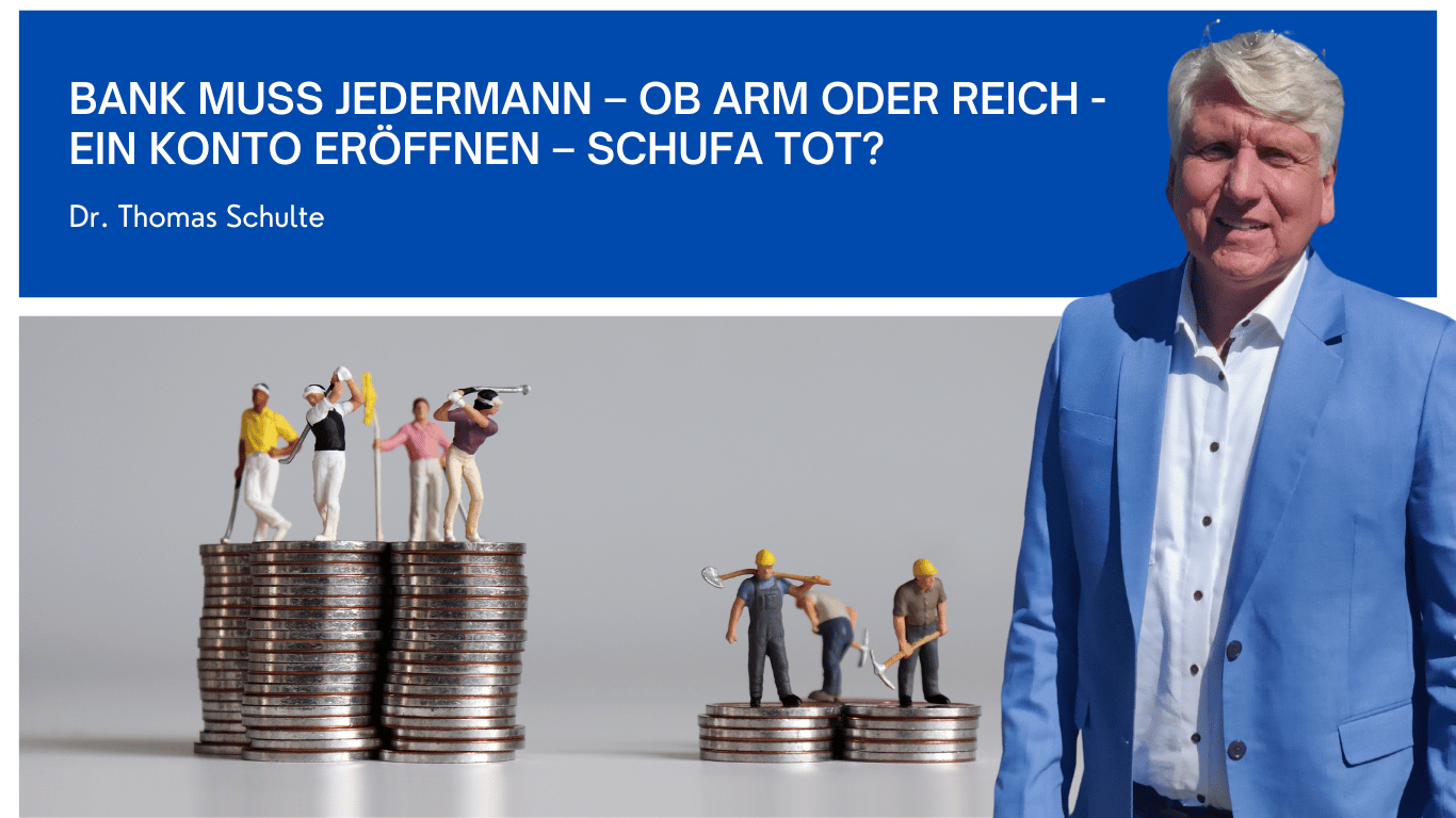 Bank muss jedermann – ob arm oder reich - ein Konto eröffnen – Schufa tot? - Dr Thomas Schulte