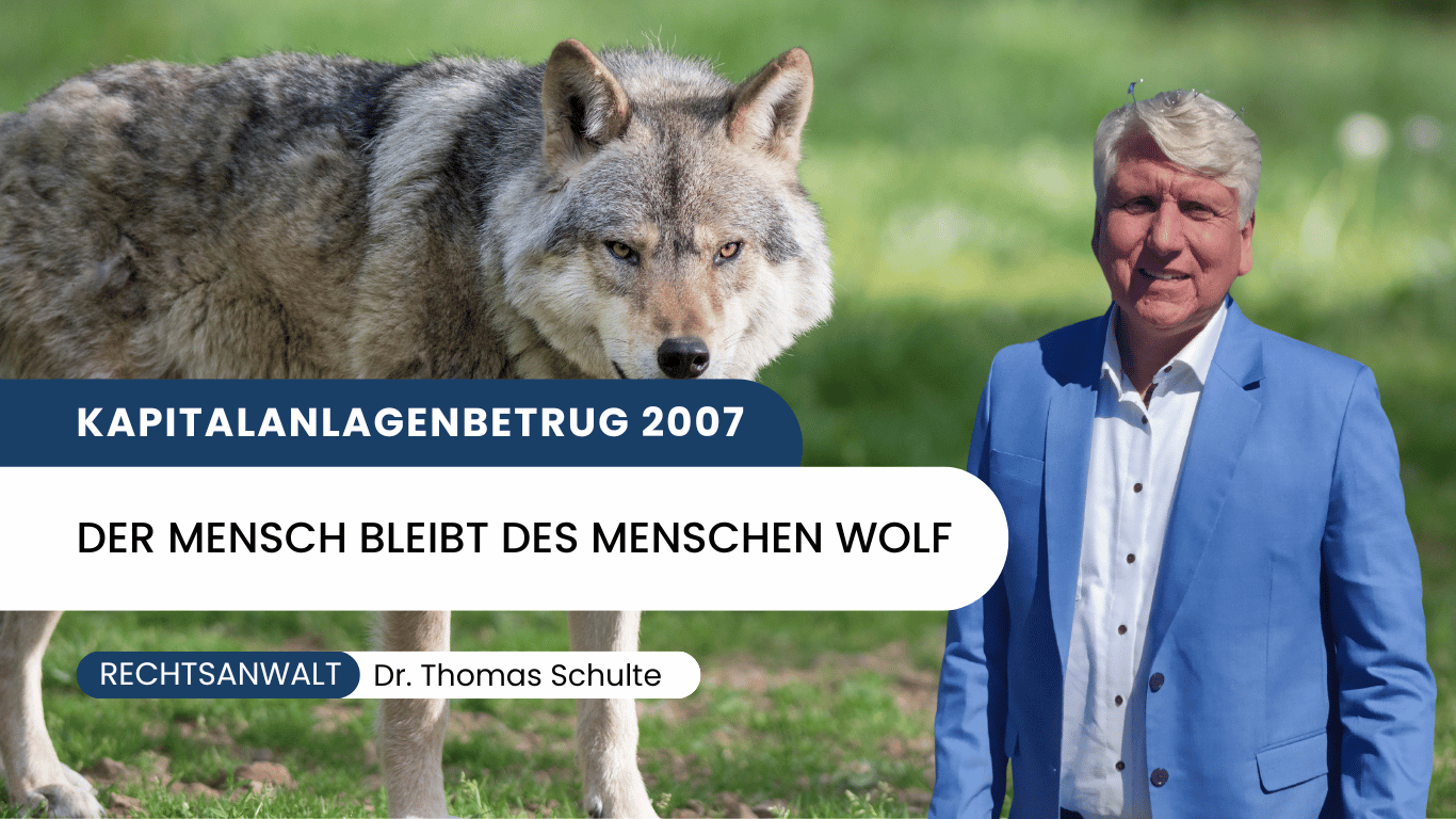 Kapitalanlagenbetrug 2007 - Der Mensch bleibt des Menschen Wolf - Dr Thomas Schulte