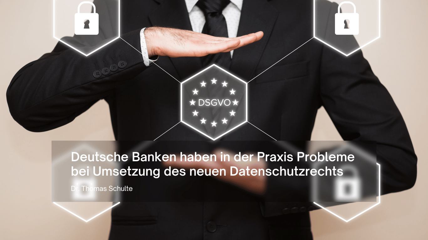 Schufa- Deutsche Banken haben in der Praxis Probleme bei Umsetzung des neuen Datenschutzrechts - Dr Thomas Schulte