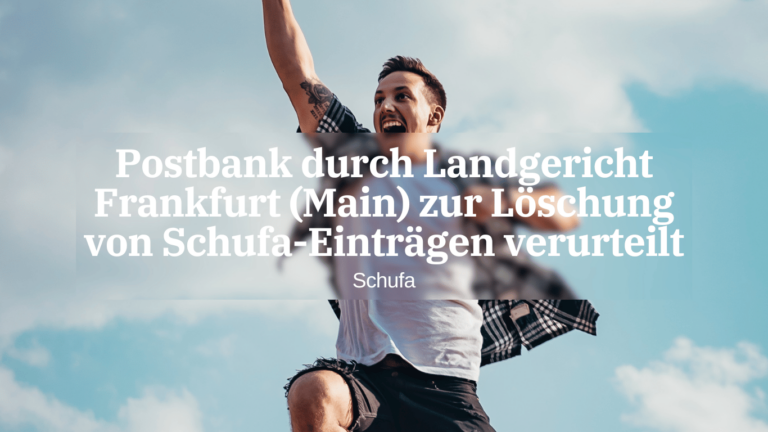 Postbank durch Landgericht Frankfurt (Main) zur Löschung von Schufa-Einträgen verurteilt - Dr Thomas Schulte