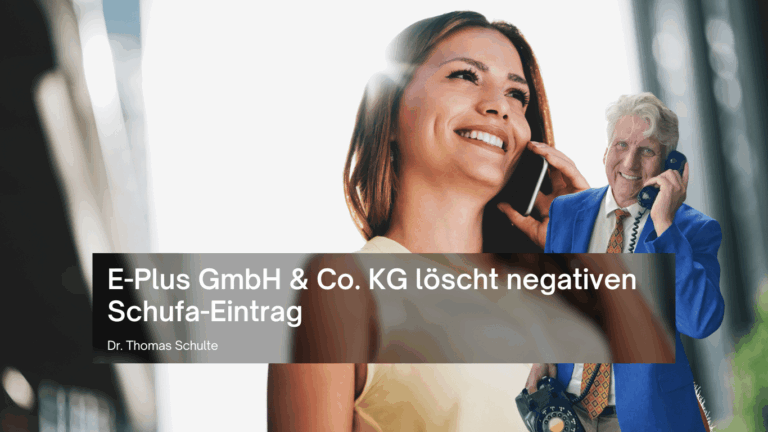 E-Plus GmbH & Co. KG löscht negativen Schufa-Eintrag - Dr Thomas Schulte