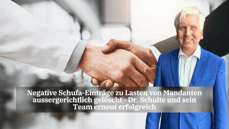 Negative Schufa-Einträge zu Lasten von Mandanten aussergerichtlich gelöscht - Dr. Schulte und sein Team erneut erfolgreich