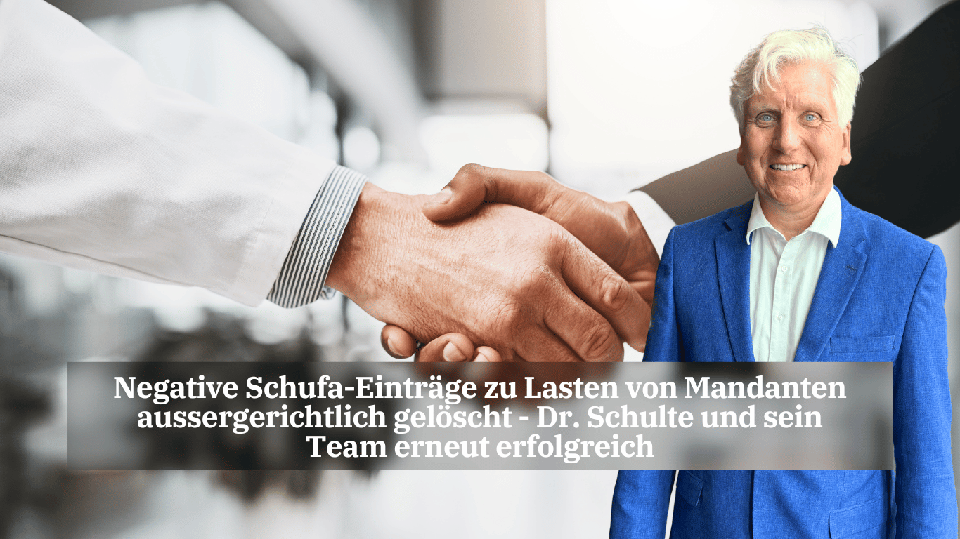 Negative Schufa-Einträge zu Lasten von Mandanten aussergerichtlich gelöscht - Dr. Schulte und sein Team erneut erfolgreich