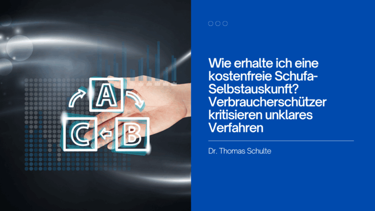 Wie erhalte ich eine kostenfreie Schufa-Selbstauskunft? Verbraucherschützer kritisieren unklares Verfahren - Dr Thomas Schulte