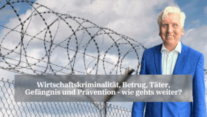 Wirtschaftskriminalität, Betrug, Täter, Gefängnis und Prävention - wie gehts weiter? - Dr Thomas Schulte