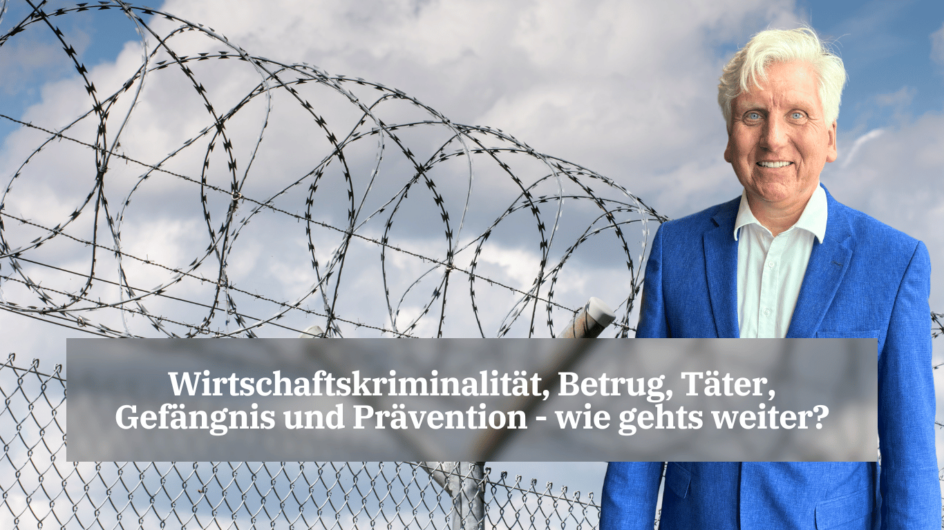 Wirtschaftskriminalität, Betrug, Täter, Gefängnis und Prävention - wie gehts weiter? - Dr Thomas Schulte