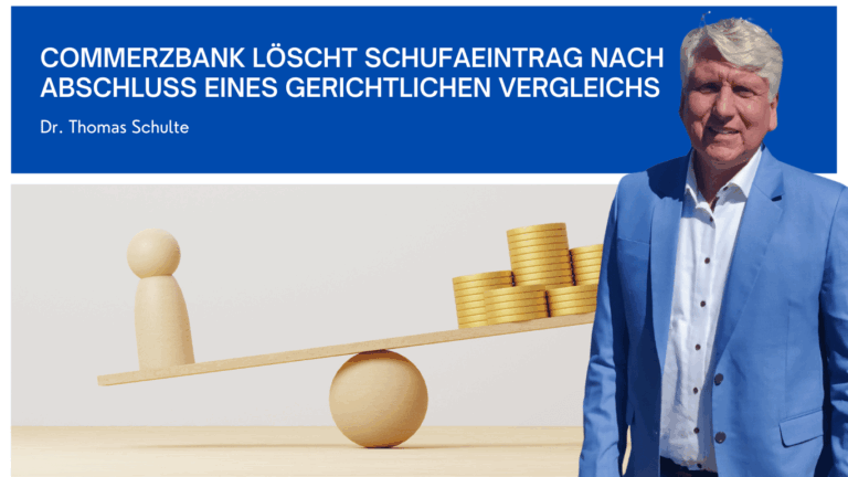 Commerzbank löscht Schufaeintrag nach Abschluss eines gerichtlichen Vergleichs - Dr Thomas Schulte