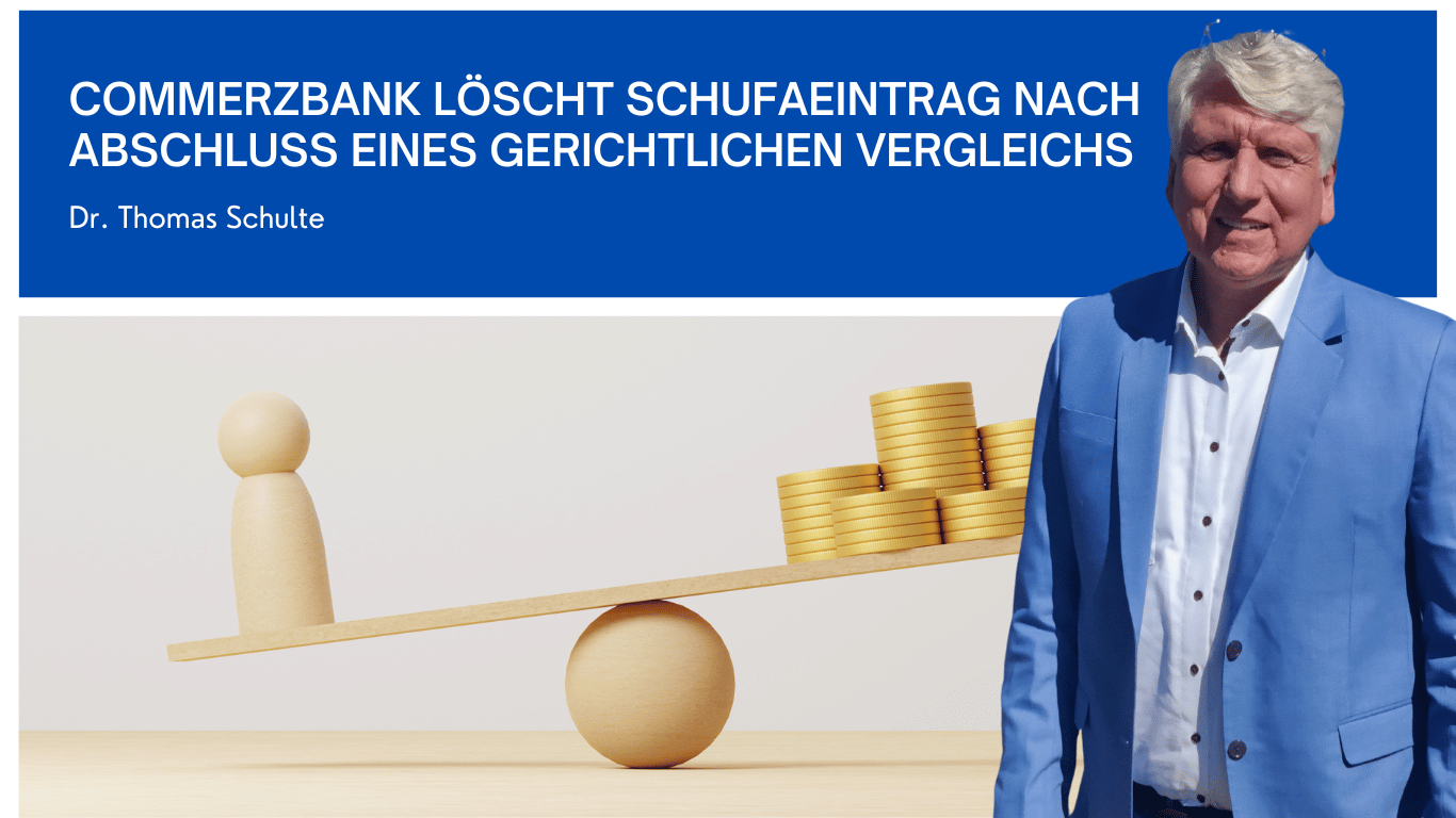 Commerzbank löscht Schufaeintrag nach Abschluss eines gerichtlichen Vergleichs - Dr Thomas Schulte