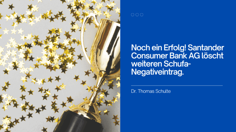 Noch ein Erfolg! Santander Consumer Bank AG löscht weiteren Schufa-Negativeintrag - Dr Thomas Schulte