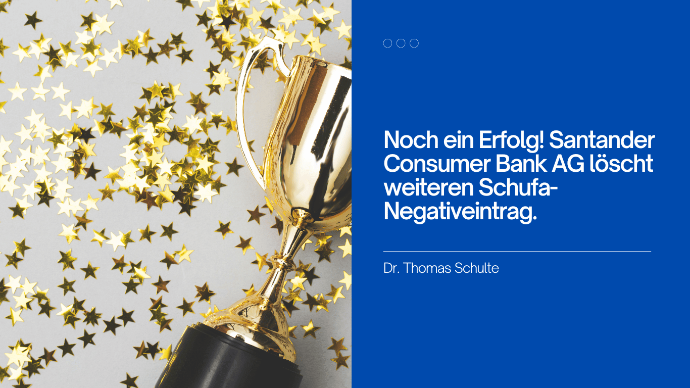 Noch ein Erfolg! Santander Consumer Bank AG löscht weiteren Schufa-Negativeintrag - Dr Thomas Schulte