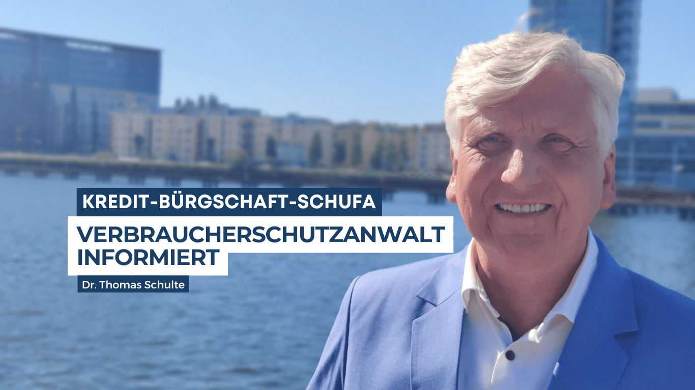 Verbraucherschutzanwalt informiert- Kredit-Bürgschaft-Schufa - Dr Thomas Schulte