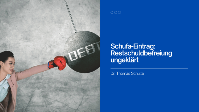 Dr Thomas Schulte - Schufa-Eintrag- Restschuldbefreiung ungeklärt