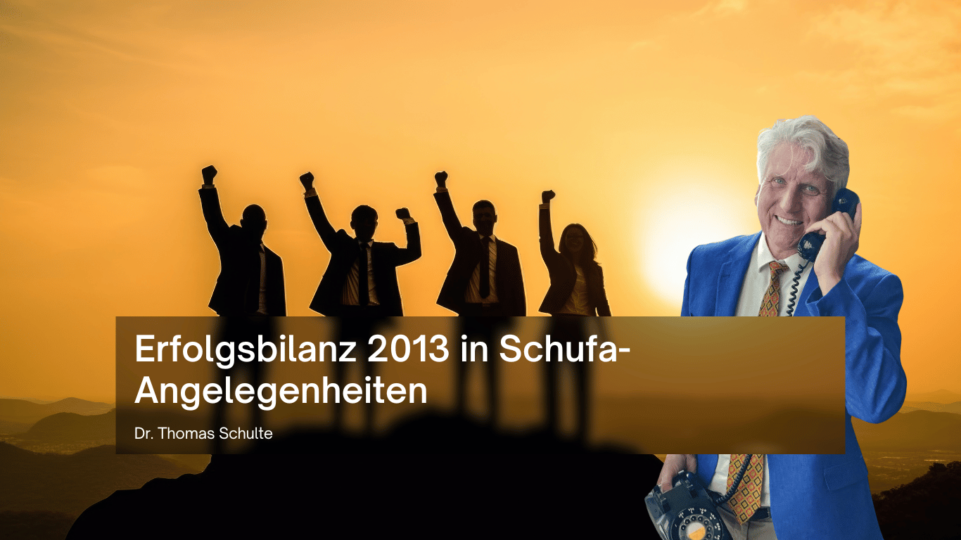 Erfolgsbilanz 2013 in Schufa-Angelegenheiten - Dr Thomas Schulte