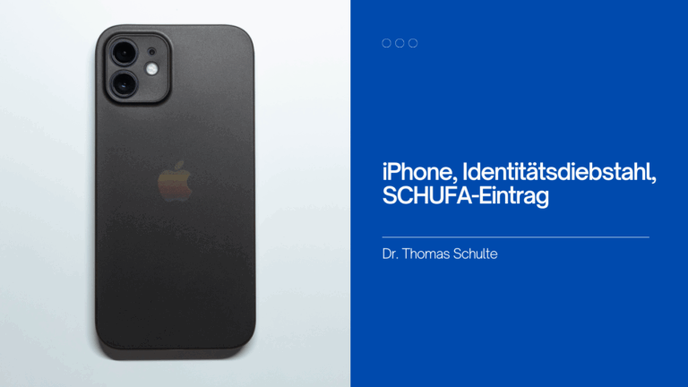iPhone, Identitätsdiebstahl, SCHUFA-Eintrag - Dr Thomas Schulte