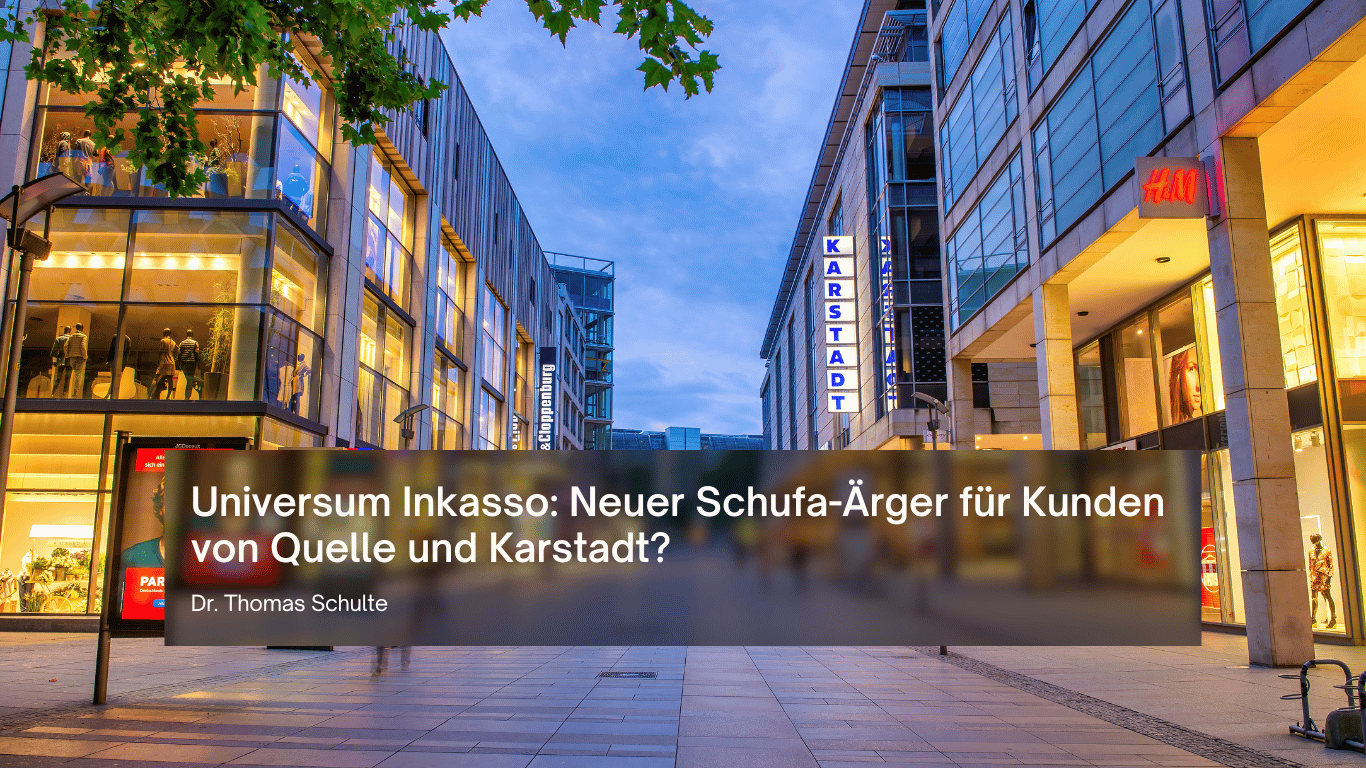 Universum Inkasso- Neuer Schufa-Ärger für Kunden von Quelle und Karstadt - Dr Thomas Schulte