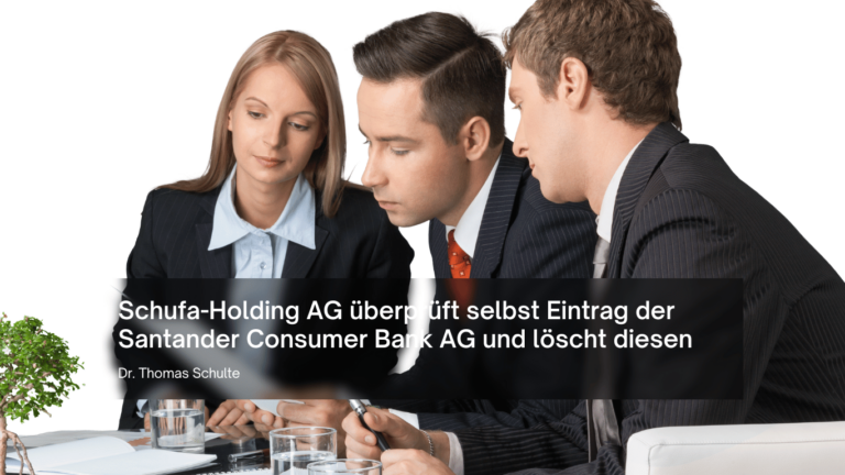 Schufa-Holding AG überprüft selbst Eintrag der Santander Consumer Bank AG und löscht diesen - Dr Thomas Schulte
