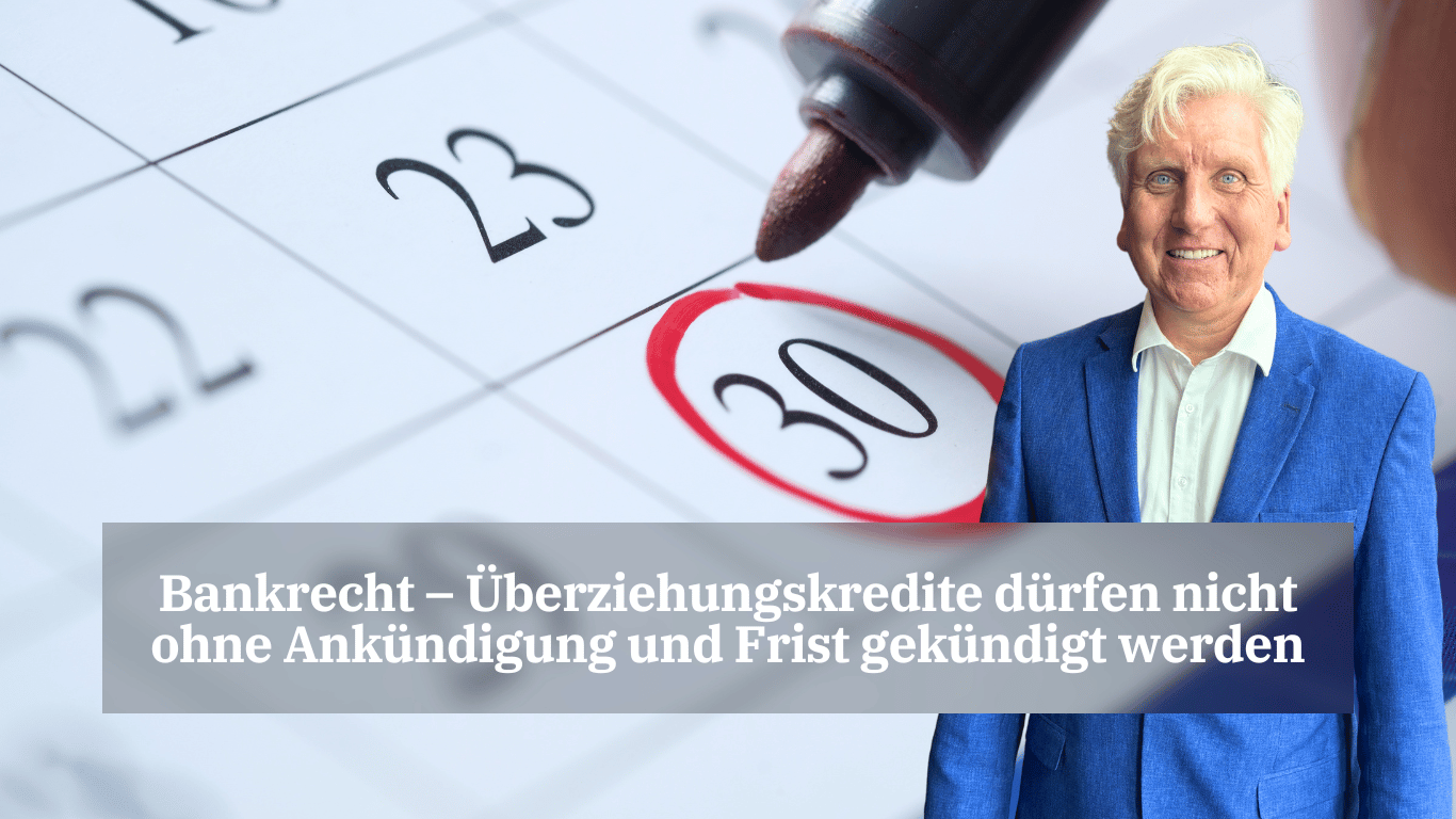 Bankrecht – Überziehungskredite dürfen nicht ohne Ankündigung und Frist gekündigt werden - Dr Thomas Schulte