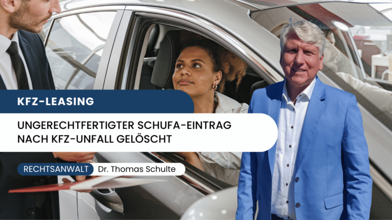 Kfz-Leasing - ungerechtfertigter Schufa-Eintrag nach KfZ-Unfall gelöscht - Dr Thomas Schulte