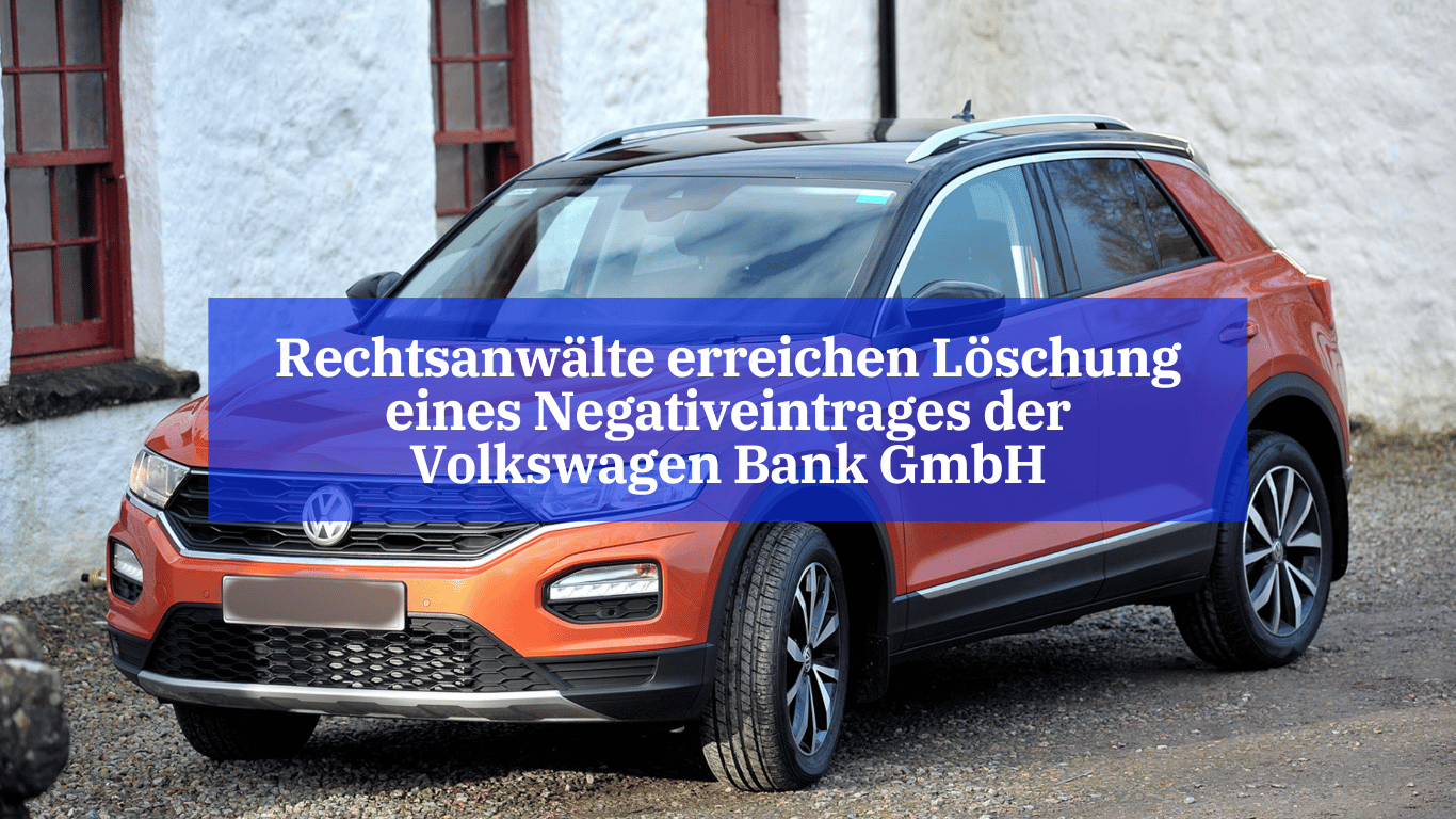 Rechtsanwälte erreichen Löschung eines Negativeintrages der Volkswagen Bank GmbH - Dr Thomas Schulte