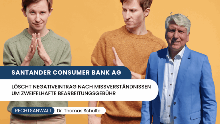 Santander Consumer Bank AG löscht Negativeintrag nach Missverständnissen um zweifelhafte Bearbeitungsgebühr - Dr Thomas Schulte