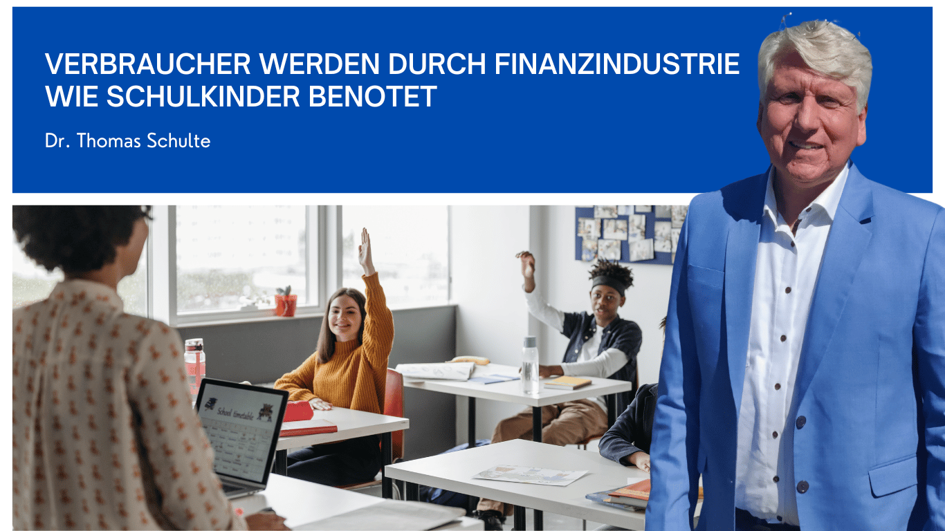 Verbraucher werden durch Finanzindustrie wie Schulkinder benotet - Dr Thomas Schulte