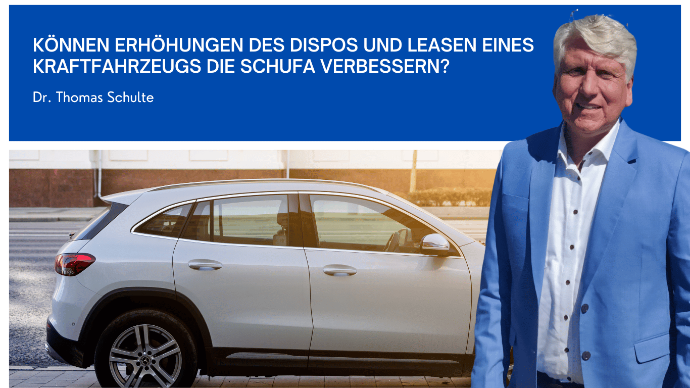 Können Erhöhungen des Dispos und Leasen eines Kraftfahrzeugs die Schufa verbessern - Dr Thomas Schulte