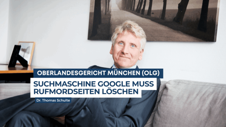 Oberlandesgericht München (OLG) – Suchmaschine Google muss Rufmordseiten löschen - Dr Thomas Schulte