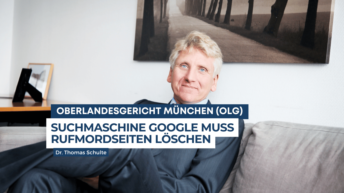 Oberlandesgericht München (OLG) – Suchmaschine Google muss Rufmordseiten löschen - Dr Thomas Schulte