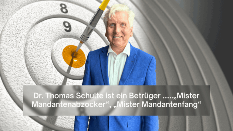 Dr. Thomas Schulte ist ein Betrüger ......„Mister Mandantenabzocker“, „Mister Mandantenfang“ - Dr Thomas Schulte