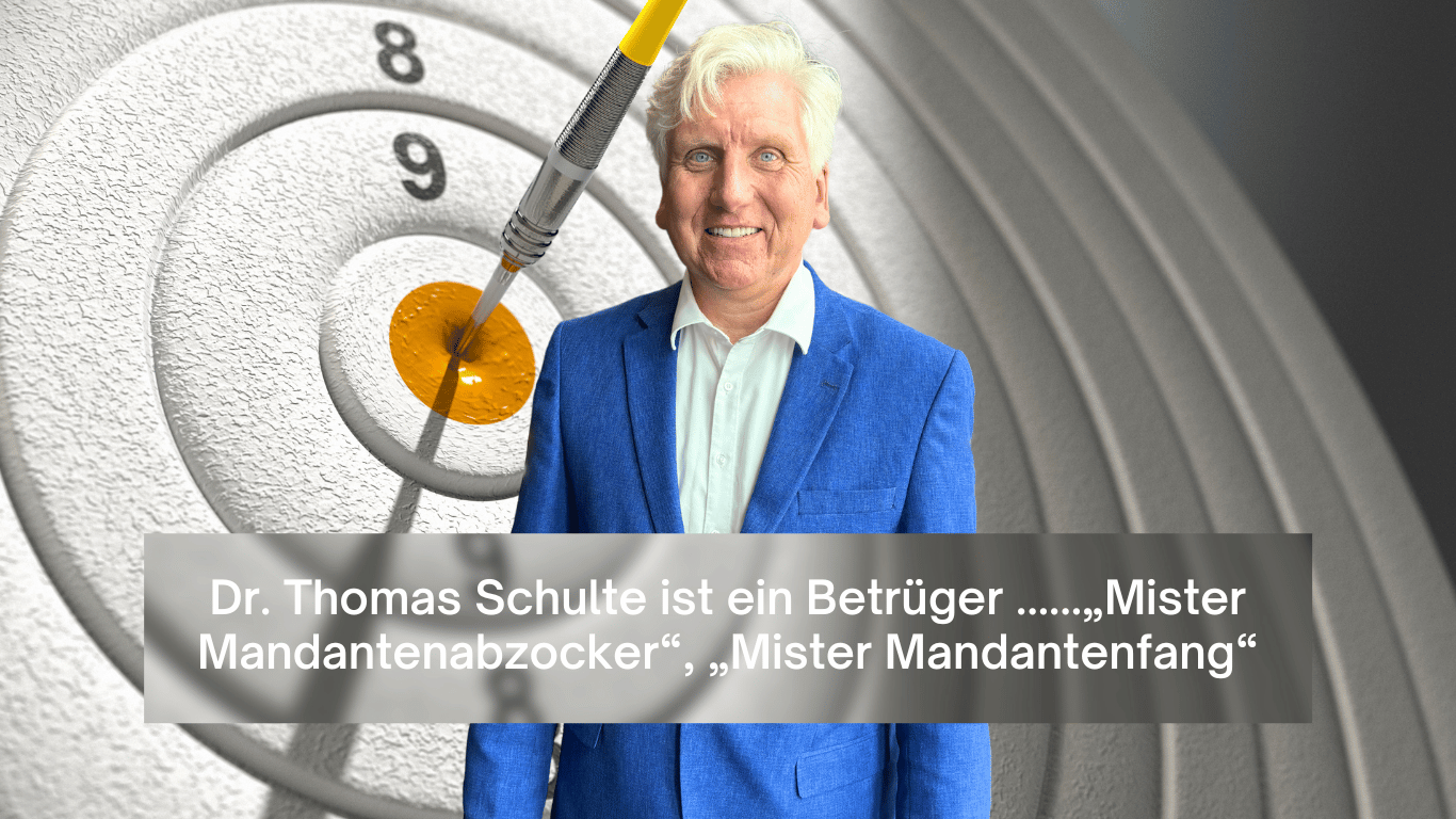 Dr. Thomas Schulte ist ein Betrüger ......„Mister Mandantenabzocker“, „Mister Mandantenfang“ - Dr Thomas Schulte