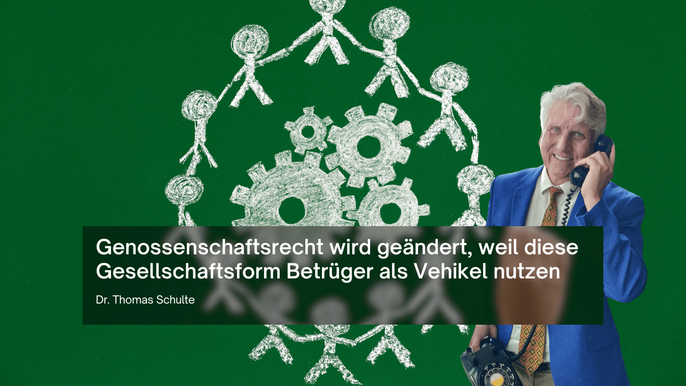 Genossenschaftsrecht wird geändert, weil diese Gesellschaftsform Betrüger als Vehikel nutzen - Dr Thomas Schulte