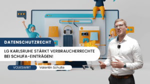 Meilenstein im Datenschutzrecht- LG Karlsruhe stärkt Verbraucherrechte bei SCHUFA-Einträgen - Valentin Schulte