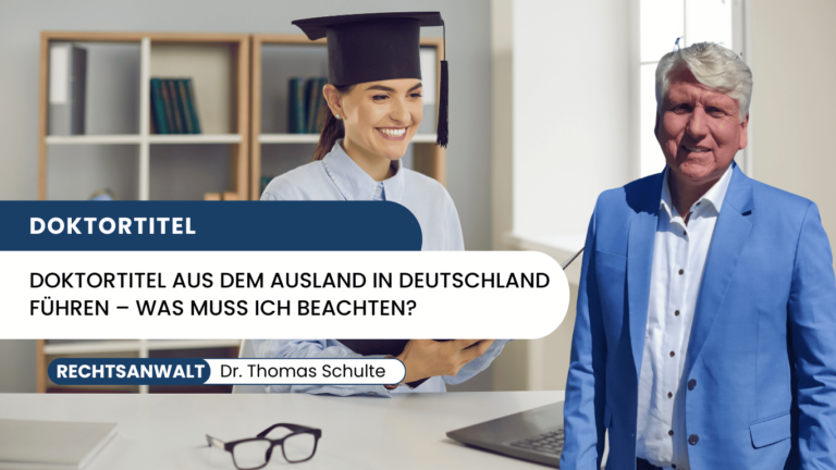 Doktortitel aus dem Ausland in Deutschland führen – was muss ich beachten - Dr Thomas Schulte