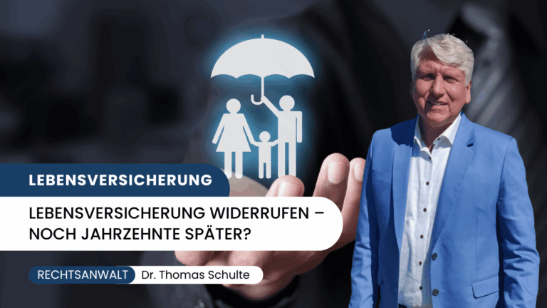 Lebensversicherung widerrufen – noch Jahrzehnte später? - Dr Thomas Schulte