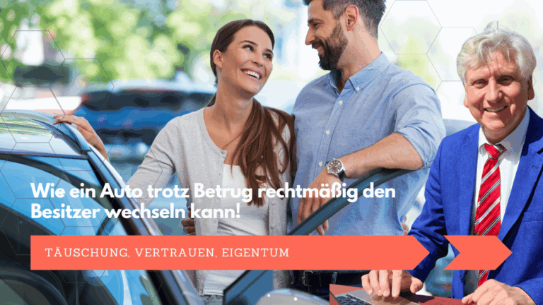 Täuschung, Vertrauen, Eigentum- Wie ein Auto trotz Betrug rechtmäßig den Besitzer wechseln kann - Dr Thomas Schulte