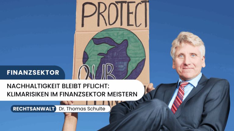 Nachhaltigkeit bleibt Pflicht- Klimarisiken im Finanzsektor meistern - Dr Thomas Schulte
