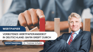 Verbotenes Wertpapierangebot in Deutschland- BaFin greift durch - Dr Thomas Schulte