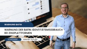 Warnung der BaFin- Identitätsmissbrauch bei Zinsplattformen - Valentin Schulte