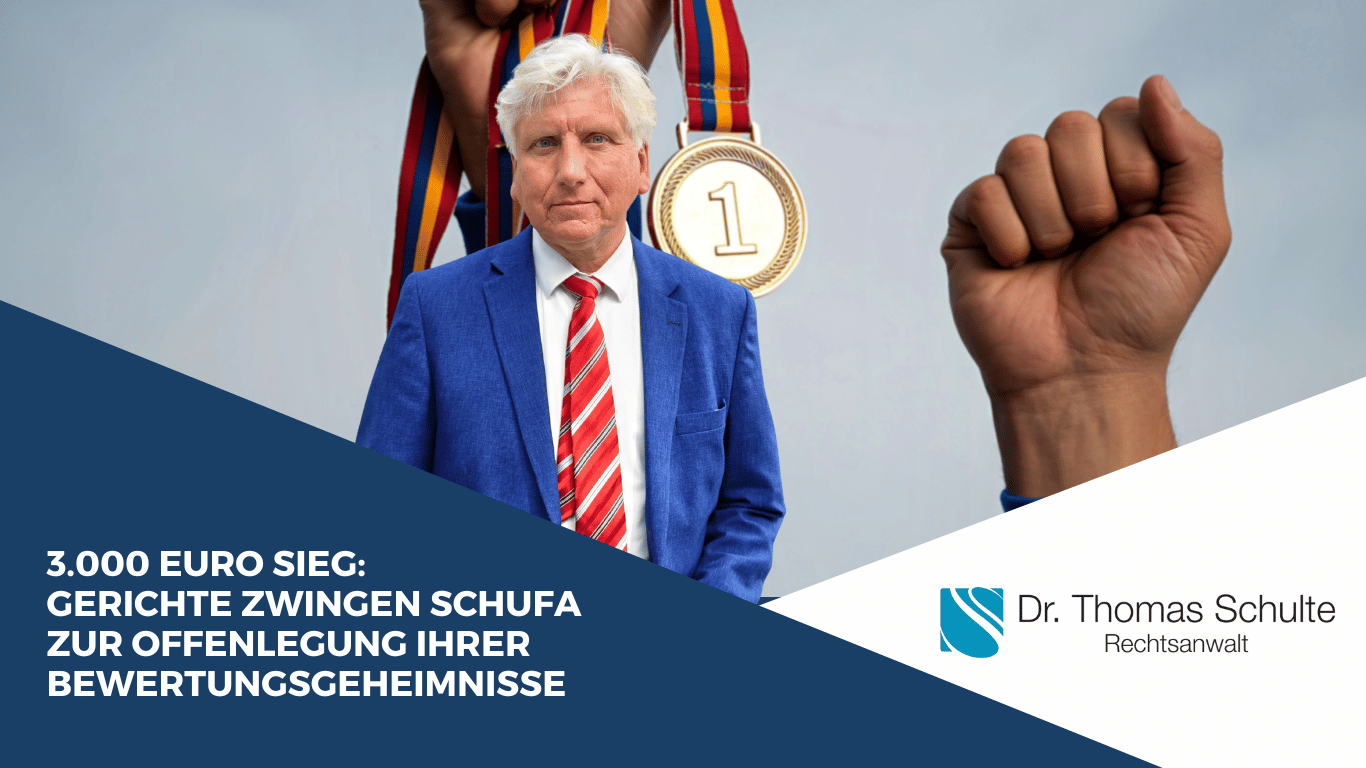 3.000 Euro Sieg- Gerichte zwingen SCHUFA zur Offenlegung ihrer Bewertungsgeheimnisse - Dr Thomas Schulte
