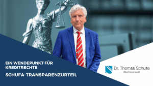 Schufa-Transparenzurteil- Ein Wendepunkt für Kreditrechte - Dr. Thomas Schulte