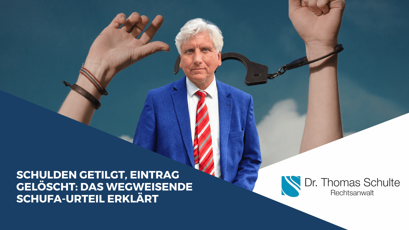 Schulden getilgt, Eintrag gelöscht- Das wegweisende Schufa-Urteil erklärt - Dr Thomas Schulte