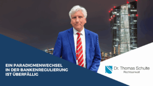 Ein Paradigmenwechsel in der Bankenregulierung ist überfällig - Dr Schulte