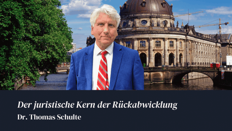 Der juristische Kern der Rückabwicklung - Dr Thomas Schulte