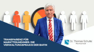 Transparenz für Marktteilnehmer - Die Verwaltungspraxis der BaFin - Dr. Thomas Schulte