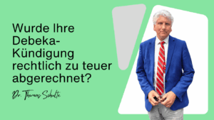 Wurde Ihre Debeka-Kündigung rechtlich zu teuer abgerechnet - Dr Thomas Schulte