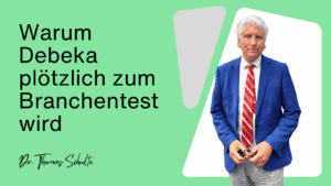 Warum Debeka plötzlich zum Branchentest wird - Dr Thomas Schulte