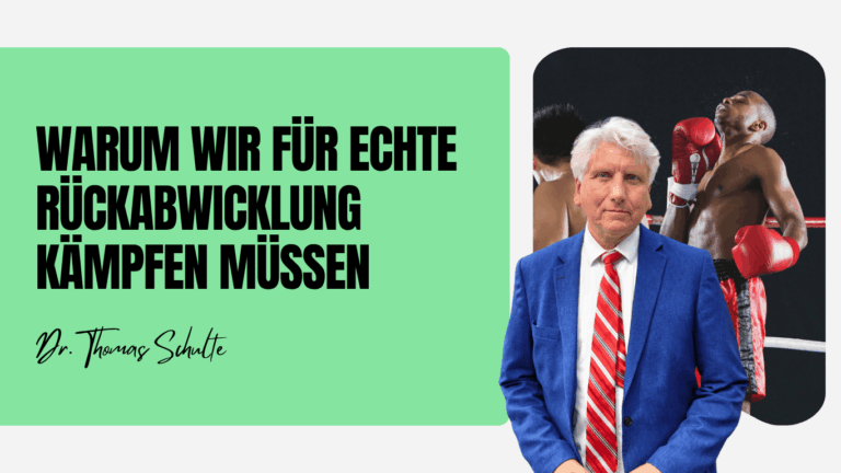 Warum wir für echte Rückabwicklung kämpfen müssen - Dr Thomas Schulte